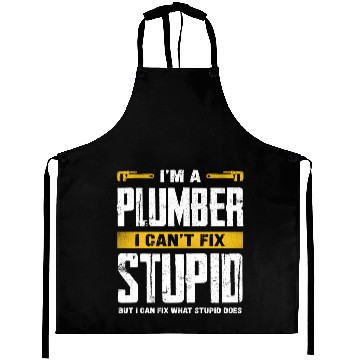 Discover I'm a Plumber I Can't Fix Stupid Humor Aprons