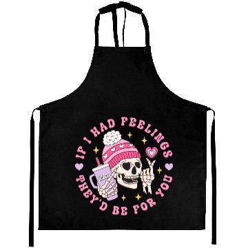 Discover If I Had Feelings They d Be For You Aprons