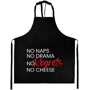 Discover No Naps, No Drama, No Regrets, No Cheese. Aprons