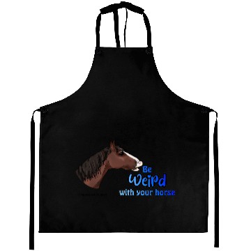 Discover Be Weird with your Horse Aprons