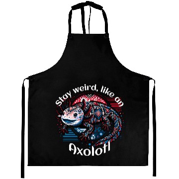 Discover Stay weird, like an Axolotl Aprons