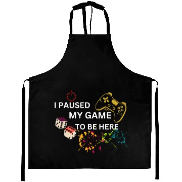 Discover i paused my game to be here Aprons