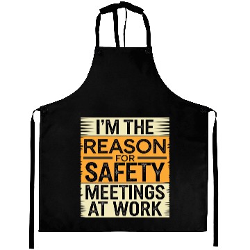 Discover I'm The Reason For Safety Meetings At Work 9 Aprons