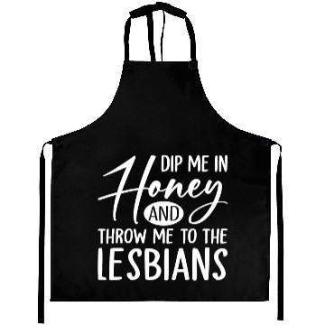 Discover Dip Me In Honey And Throw Me To The Lesbians LGBTQ Aprons
