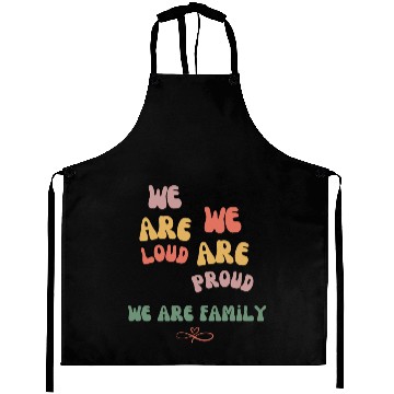 Discover we are loud, we are proud, we are family Aprons