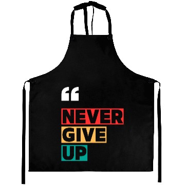 Discover NEVER GIVE UP MOTIVATION QUOTES COOL Aprons