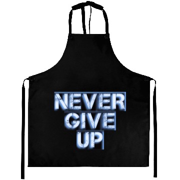 Discover Never give up Aprons