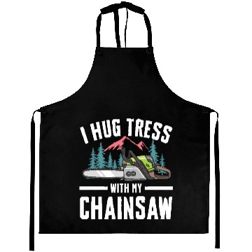 Discover I Hug Trees With My Chainsaw for a Forest worker Aprons