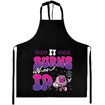 Discover Funny Saying "It Burns When I Pee"! Sarcastic, Aprons