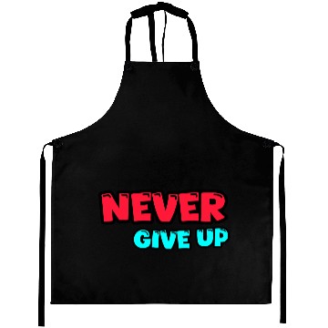 Discover Never give up Aprons