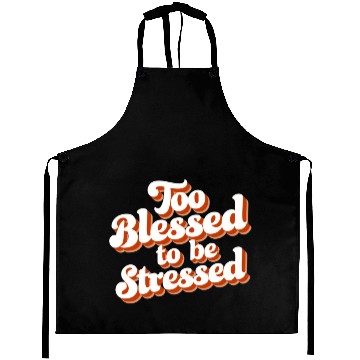 Discover Too Blessed To Be Stressed Positive Mindset Aprons