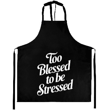 Discover Too Blessed To Be Stressed Inspirational Quote Aprons