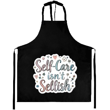Discover Self-Care Isn’t Selfish Aprons