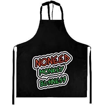 Discover NO NEED MONKEY BUSINESS Aprons