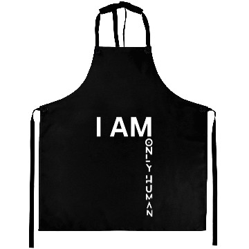 Discover I AM ONLY HUMAN Aprons