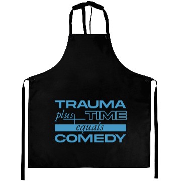 Discover Trauma Plus Time Equals Comedy Design Aprons