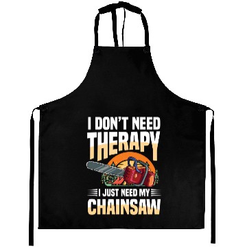 Discover I Don't Need Therapy I Just Need My Chainsaw Aprons