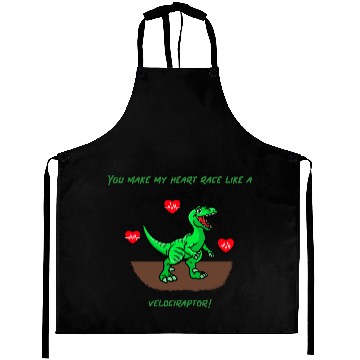 Discover You Make My Heart Race Like a Velociraptor! Aprons