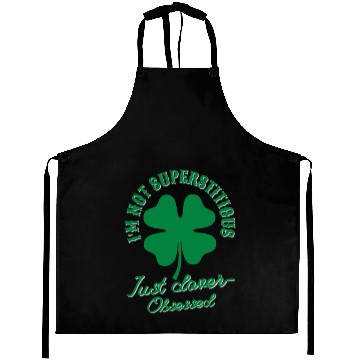 Discover I'm not superstitious just clover obsessed Aprons