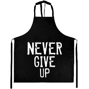 Discover Never Give Up - Motivational quote Aprons