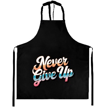 Discover Never Give Up Aprons
