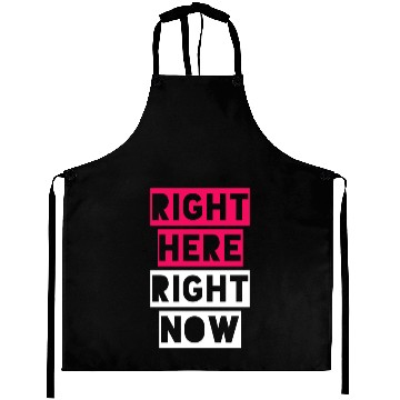 Discover RIGHT HERE RIGHT NOW Aprons