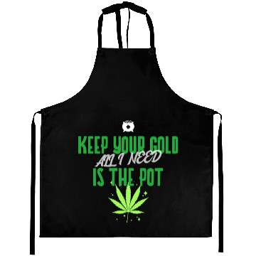 Discover Keep Your Gold all I need is the Pot Aprons