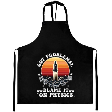Discover Got problems? blame it on physics (science) Aprons
