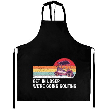 Discover Get In Loser We're Going Golfing Aprons