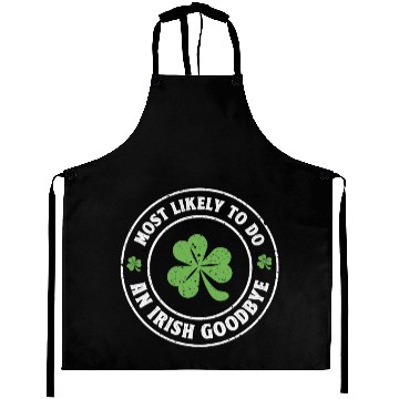 Discover Most Likely To Do An Irish goodbye st. patrick Aprons