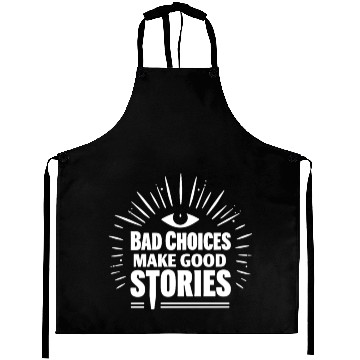Discover Bad Choices Make Good Stories Aprons