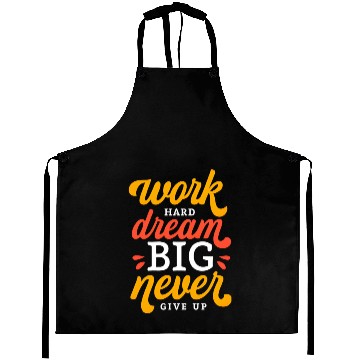 Discover Work Hard Dream Big Never Give Up Aprons