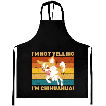 Discover Chihuahua I'm not yelling. Aprons