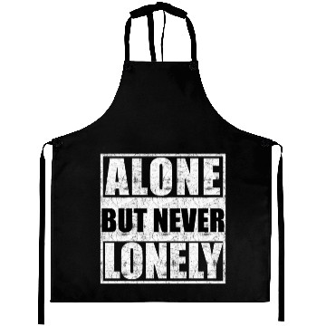 Discover Alone but never lonely Aprons