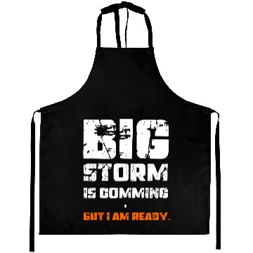 Discover BIG STORM IS COMING, BUT I AM READY., Unique Aprons