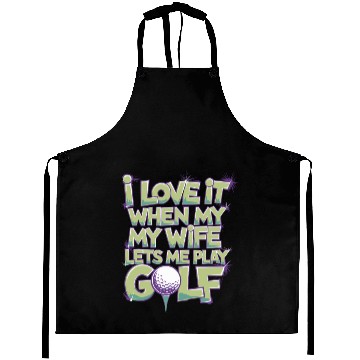 Discover I Love It When My Wife Lets Me Play Golf Aprons