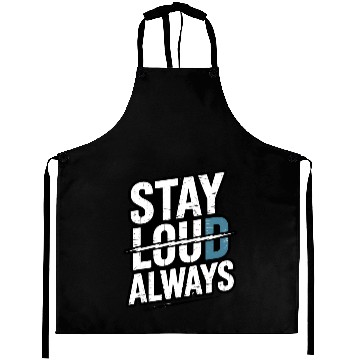 Discover Stay Loud Always by DASSOVI Aprons