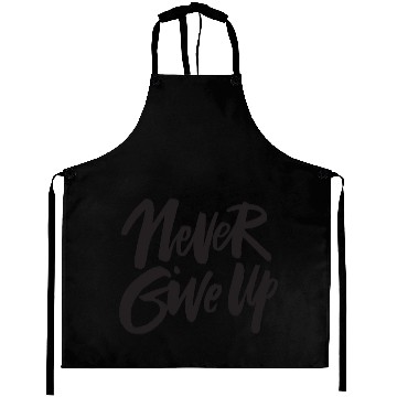 Discover Never give up Aprons