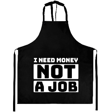 Discover I need money not a job, funny Aprons