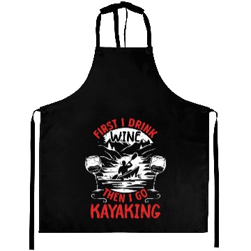 Discover Funny Kayaker - First I Drink Wine Then I go Aprons