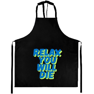 Discover Relax You Will Die – Dark Humor Chill Quote Design Aprons