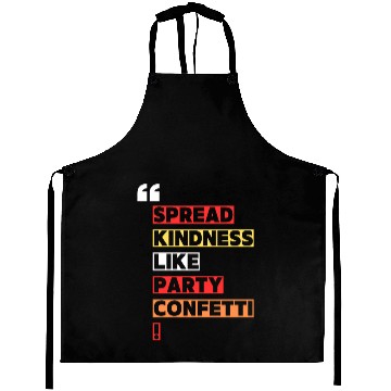 Discover Toss kindness around like it s party confetti Aprons