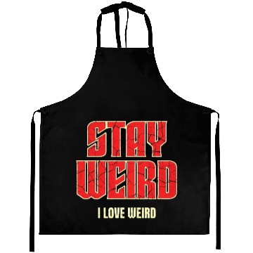 Discover Stay Weird, I Love Weird – A Bold Statement for Un Aprons