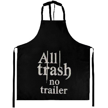 Discover all trash no trailer Aprons