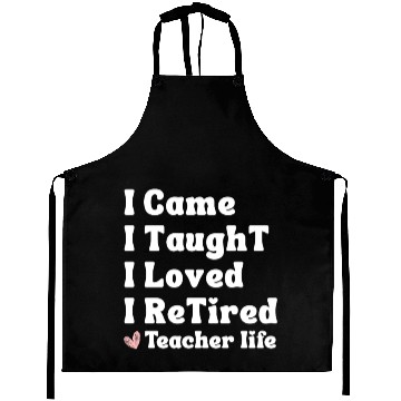 Discover I Came I Taught I Loved I Retired Teacher School Aprons