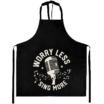 Discover Worry Less Sing More Singing Singer Aprons