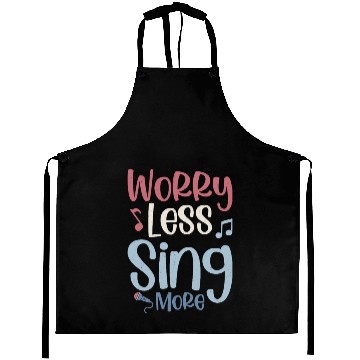 Discover Worry Less Sing More Singer Singing Aprons