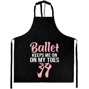 Discover Ballet Keeps Me On My Toes Aprons