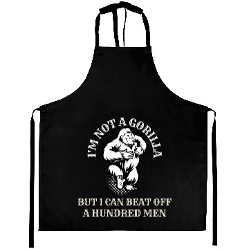 Discover I’m Not A Gorilla But I Can Beat Off A Hundred Men Aprons
