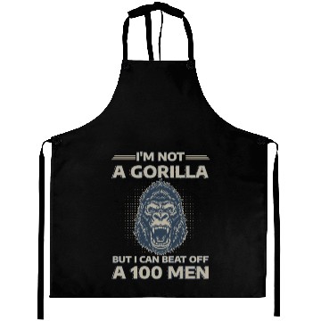 Discover I'm Not A Gorilla But I Can Beat Off A 100 Men Aprons